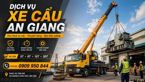 Dịch Vụ Cho Thuê Xe Cẩu Tải / Chuyển Hàng / Dọn Kho Xưởng Ở An Giang Uy Tín, Nhanh Gọn