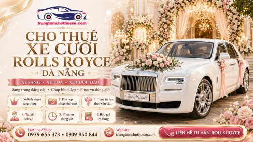 Dịch Vụ Cho Thuê Xe Cưới Rolls Royce Ở Đà Nẵng Đẳng Cấp, Sang Trọng