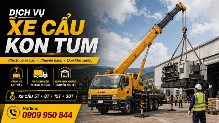 Dịch Vụ Cho Thuê Xe Cẩu Tải / Chuyển Hàng / Dọn Kho Xưởng Ở Kon Tum Uy Tín, Nhanh Gọn
