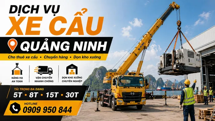 Dịch Vụ Cho Thuê Xe Cẩu Tải / Chuyển Hàng / Dọn Kho Xưởng Ở Quảng Ninh Uy Tín, Nhanh Gọn